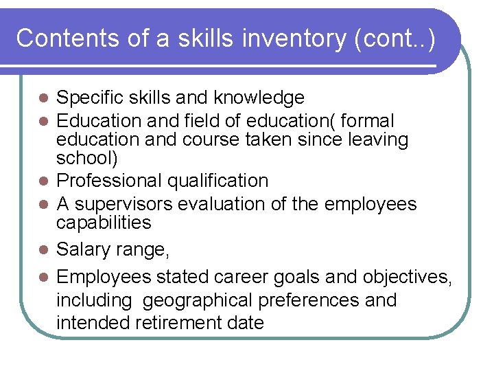 Contents of a skills inventory (cont. . ) l l l Specific skills and