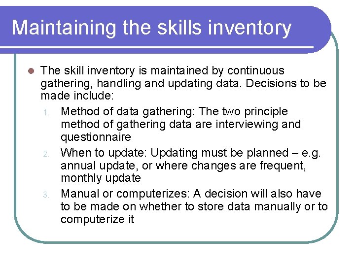 Maintaining the skills inventory l The skill inventory is maintained by continuous gathering, handling