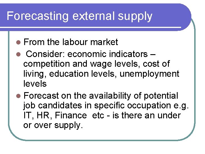 Forecasting external supply l From the labour market l Consider: economic indicators – competition