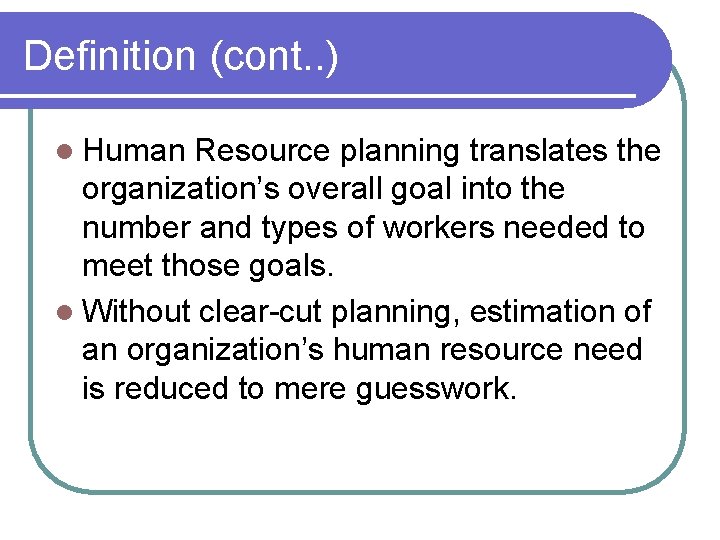 Definition (cont. . ) l Human Resource planning translates the organization’s overall goal into