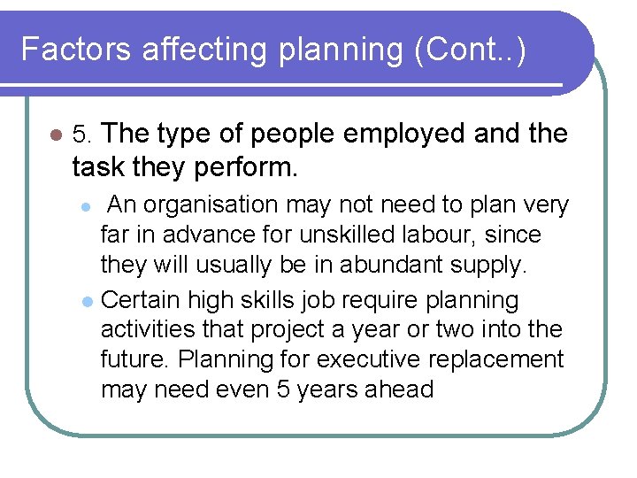 Factors affecting planning (Cont. . ) l 5. The type of people employed and