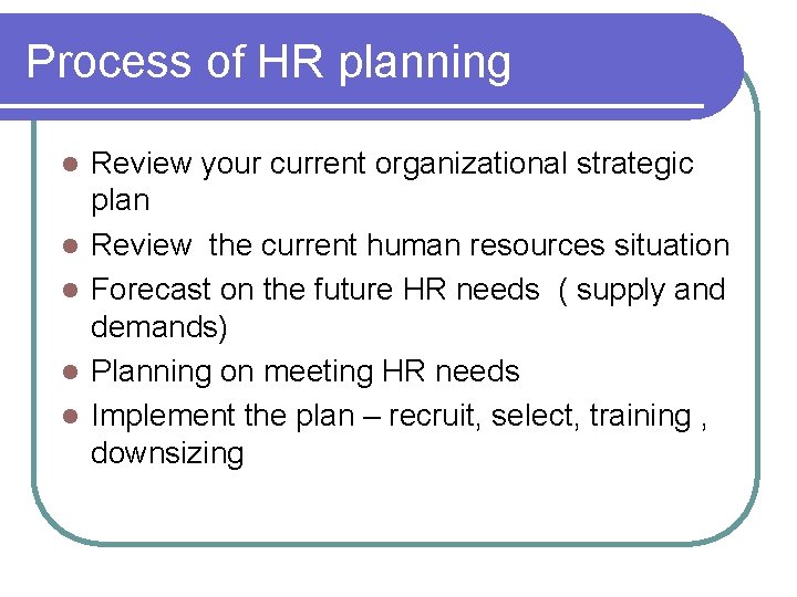 Process of HR planning l l l Review your current organizational strategic plan Review