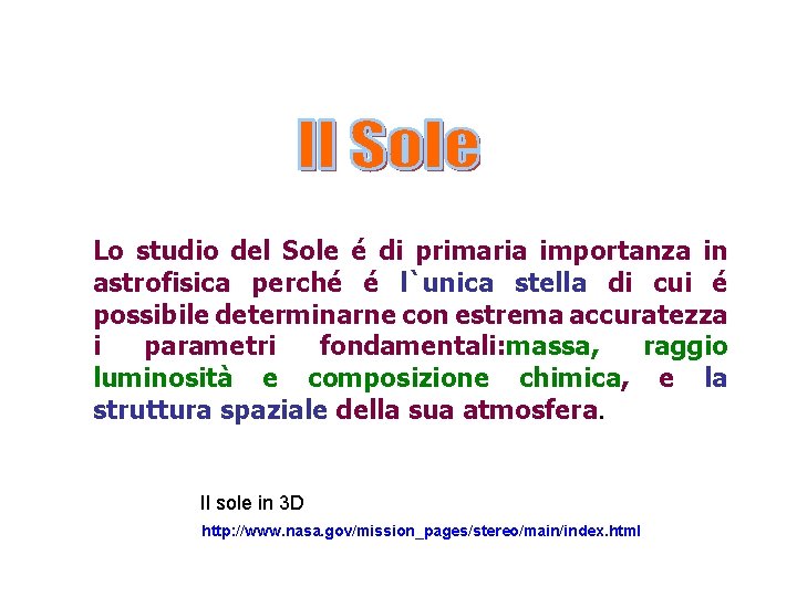 Lo studio del Sole é di primaria importanza in astrofisica perché é l`unica stella