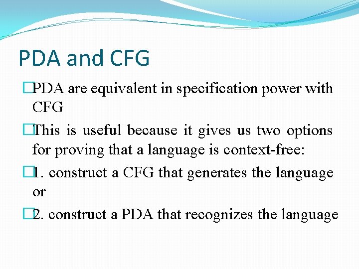 PDA and CFG �PDA are equivalent in specification power with CFG �This is useful