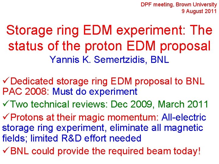 DPF meeting, Brown University 9 August 2011 Storage ring EDM experiment: The status of