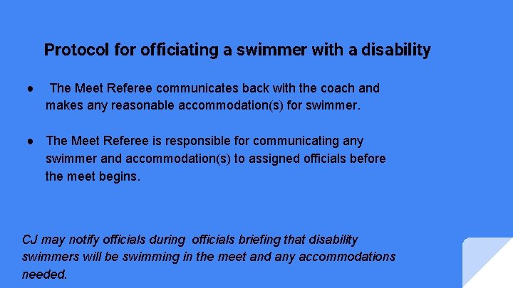 Protocol for officiating a swimmer with a disability ● The Meet Referee communicates back Protocol for officiating a swimmer with a disability ● The Meet Referee communicates back