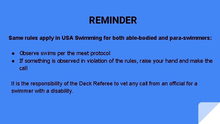 REMINDER Same rules apply in USA Swimming for both able-bodied and para-swimmers: ● Observe REMINDER Same rules apply in USA Swimming for both able-bodied and para-swimmers: ● Observe