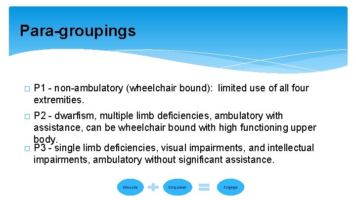 Para-groupings � P 1 - non-ambulatory (wheelchair bound): limited use of all four extremities. Para-groupings � P 1 - non-ambulatory (wheelchair bound): limited use of all four extremities.