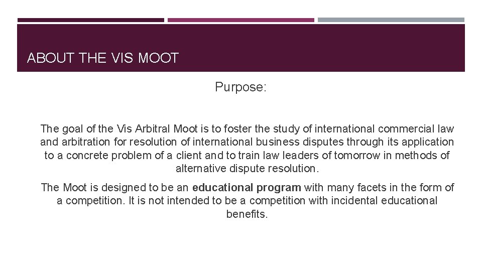 ABOUT THE VIS MOOT Purpose: The goal of the Vis Arbitral Moot is to