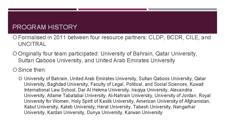 PROGRAM HISTORY Formalised in 2011 between four resource partners: CLDP, BCDR, CILE, and UNCITRAL