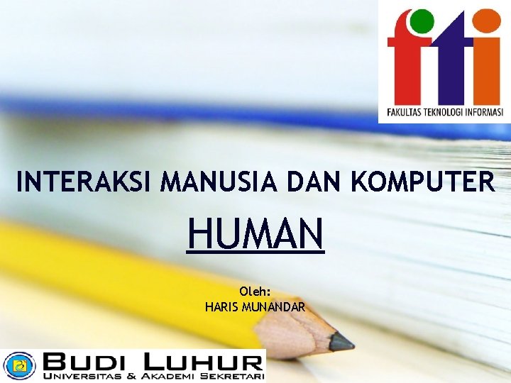 INTERAKSI MANUSIA DAN KOMPUTER HUMAN Oleh: HARIS MUNANDAR 
