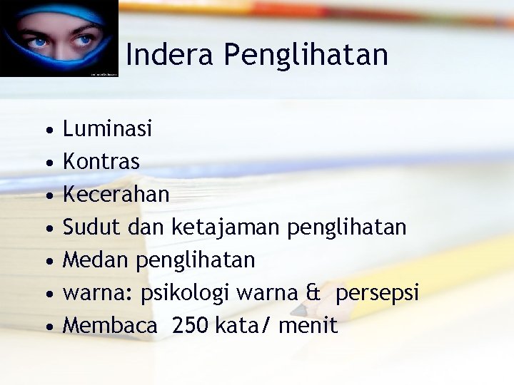 Indera Penglihatan • • Luminasi Kontras Kecerahan Sudut dan ketajaman penglihatan Medan penglihatan warna: