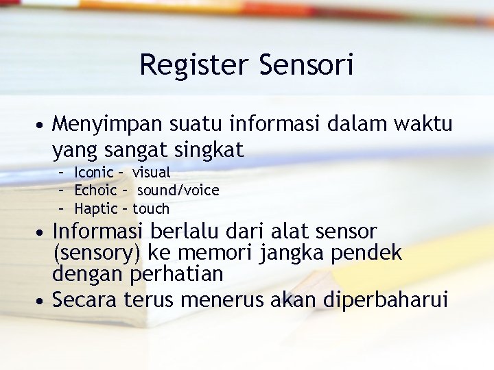 Register Sensori • Menyimpan suatu informasi dalam waktu yang sangat singkat – Iconic –