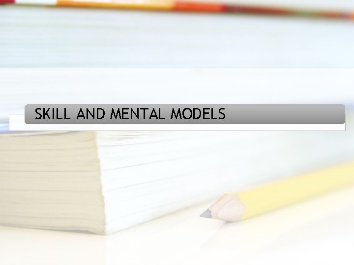 SKILL AND MENTAL MODELS 