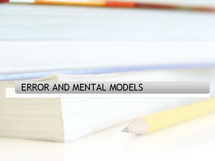 ERROR AND MENTAL MODELS 