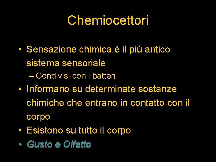 Chemiocettori • Sensazione chimica è il più antico sistema sensoriale – Condivisi con i