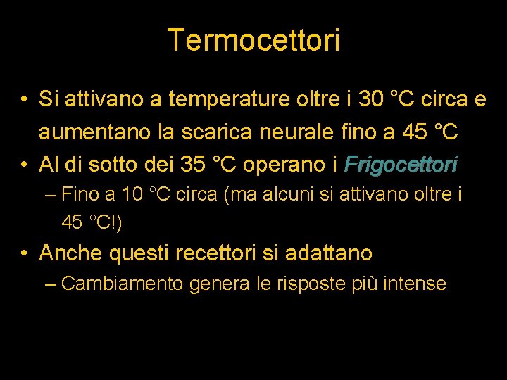 Termocettori • Si attivano a temperature oltre i 30 °C circa e aumentano la