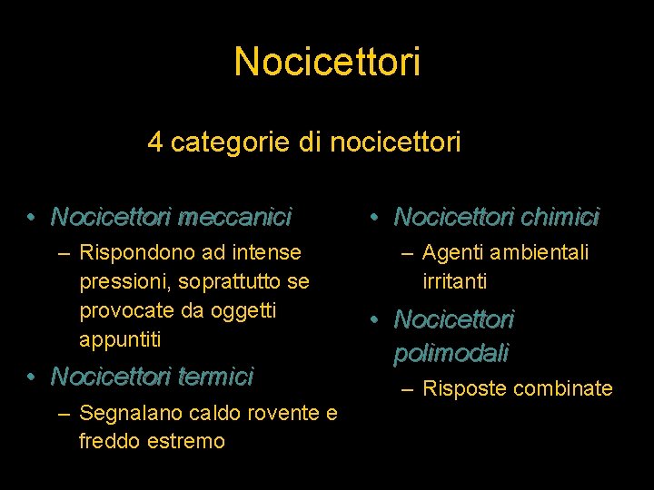 Nocicettori 4 categorie di nocicettori • Nocicettori meccanici – Rispondono ad intense pressioni, soprattutto