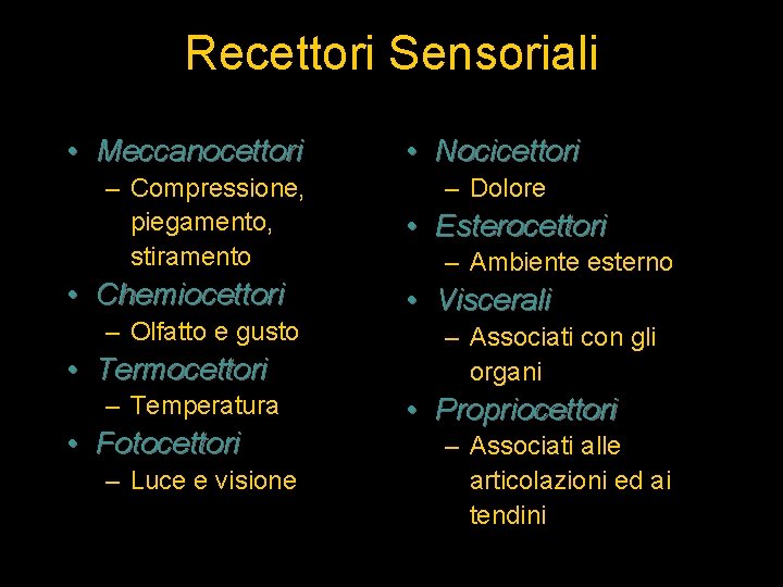 Recettori Sensoriali • Meccanocettori – Compressione, piegamento, stiramento • Chemiocettori – Olfatto e gusto