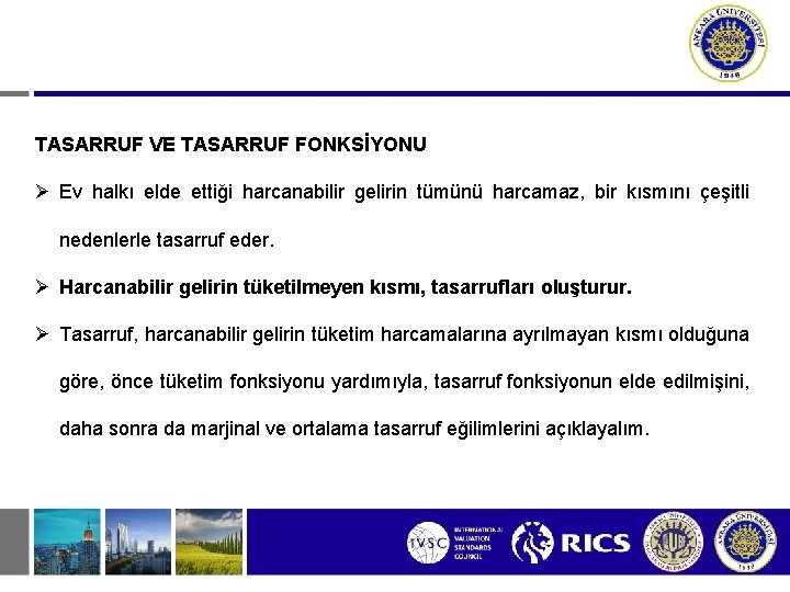 TASARRUF VE TASARRUF FONKSİYONU Ø Ev halkı elde ettiği harcanabilir gelirin tümünü harcamaz, bir