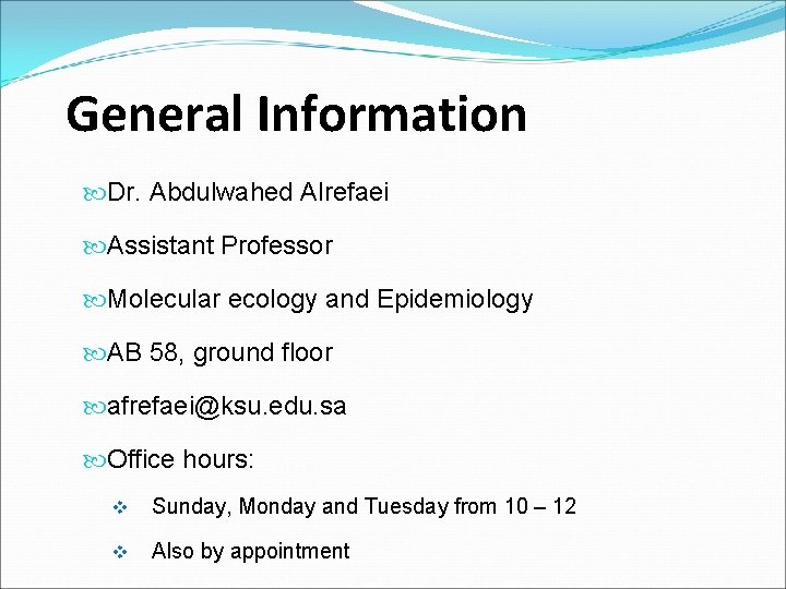 General Information Dr. Abdulwahed Alrefaei Assistant Professor Molecular ecology and Epidemiology AB 58, ground