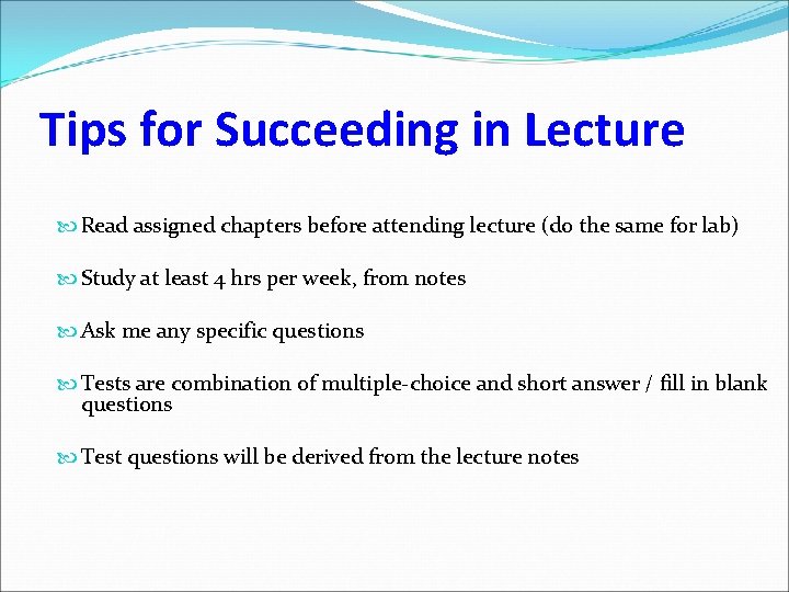 Tips for Succeeding in Lecture Read assigned chapters before attending lecture (do the same