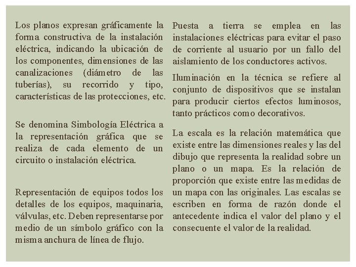 Los planos expresan gráficamente la forma constructiva de la instalación eléctrica, indicando la ubicación