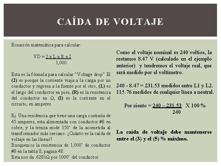 CAÍDA DE VOLTAJE Ecuación matemática para calcular: VD = 2 x L x R