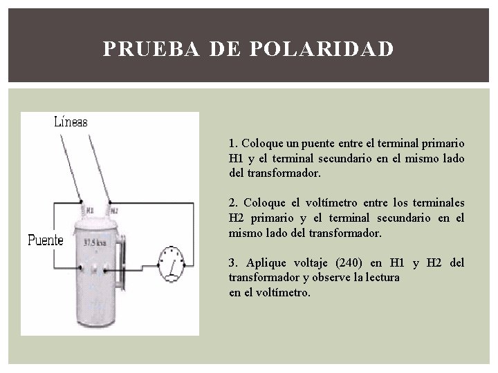 PRUEBA DE POLARIDAD 1. Coloque un puente entre el terminal primario H 1 y