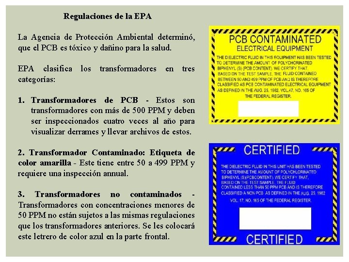 Regulaciones de la EPA La Agencia de Protección Ambiental determinó, que el PCB es