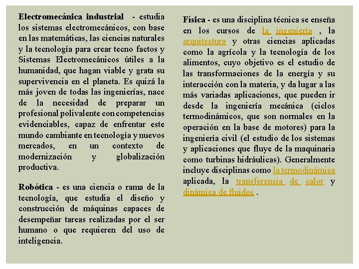 Electromecánica industrial - estudia los sistemas electromecánicos, con base en las matemáticas, las ciencias