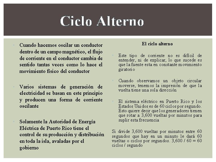 Ciclo Alterno • Cuando hacemos oscilar un conductor dentro de un campo magnético, el