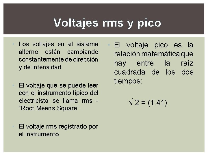 Voltajes rms y pico • Los voltajes en el sistema alterno están cambiando constantemente