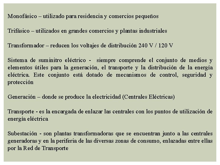 Monofásico – utilizado para residencia y comercios pequeños Trifásico – utilizados en grandes comercios