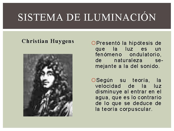 SISTEMA DE ILUMINACIÓN Christian Huygens Presentó la hipótesis de que la luz es un