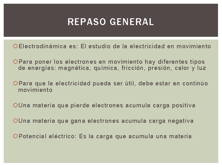 REPASO GENERAL Electrodinámica es: El estudio de la electricidad en movimiento Para poner los