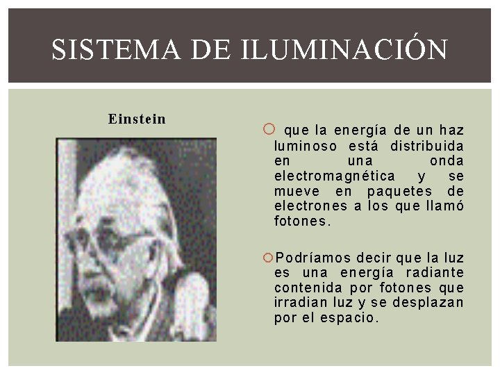 SISTEMA DE ILUMINACIÓN Einstein que la energía de un haz luminoso está distribuida en