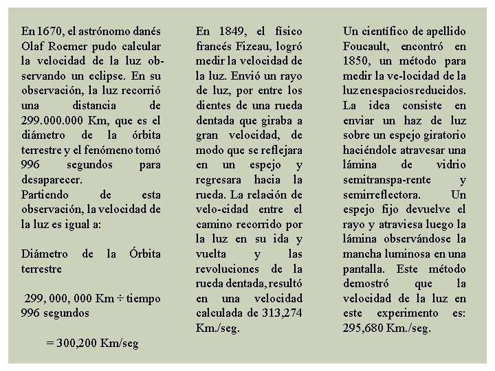 En 1670, el astrónomo danés Olaf Roemer pudo calcular la velocidad de la luz