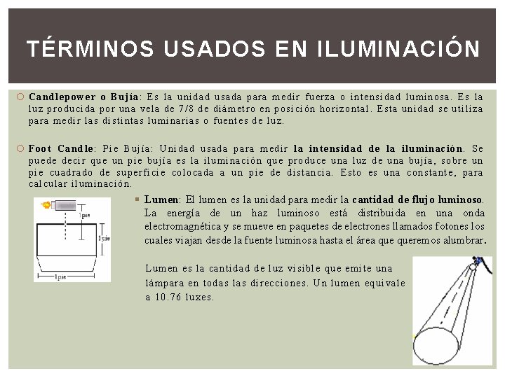 TÉRMINOS USADOS EN ILUMINACIÓN Candlepower o Bujía: Es la unidad usada para medir fuerza