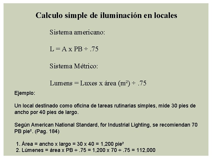 Calculo simple de iluminación en locales Sistema americano: L = A x PB ÷.