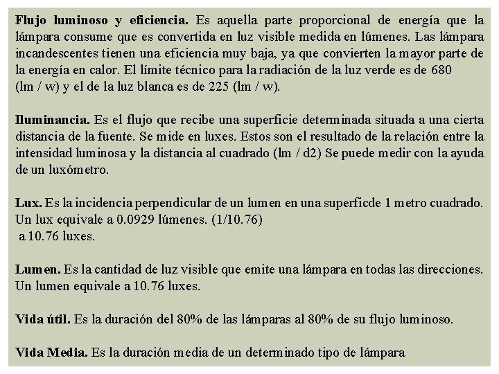 Flujo luminoso y eficiencia. Es aquella parte proporcional de energía que la lámpara consume