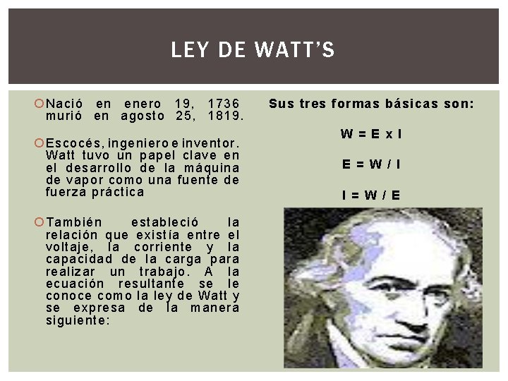 LEY DE WATT’S Nació en enero 19, 1736 murió en agosto 25, 1819. Escocés,