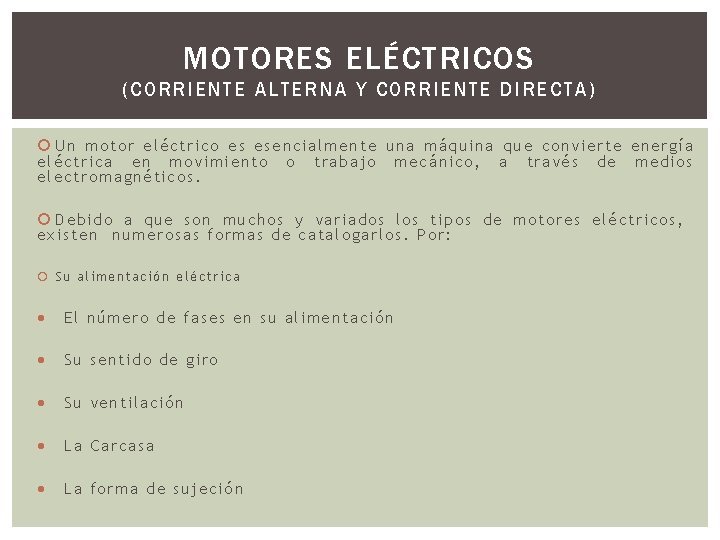 MOTORES ELÉCTRICOS (CORRIENTE AL TERNA Y CORRIENTE DIRECT A) Un motor eléctrico es esencialmente