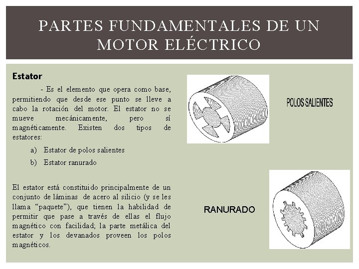 PARTES FUNDAMENTALES DE UN MOTOR ELÉCTRICO Estator - Es el elemento que opera como