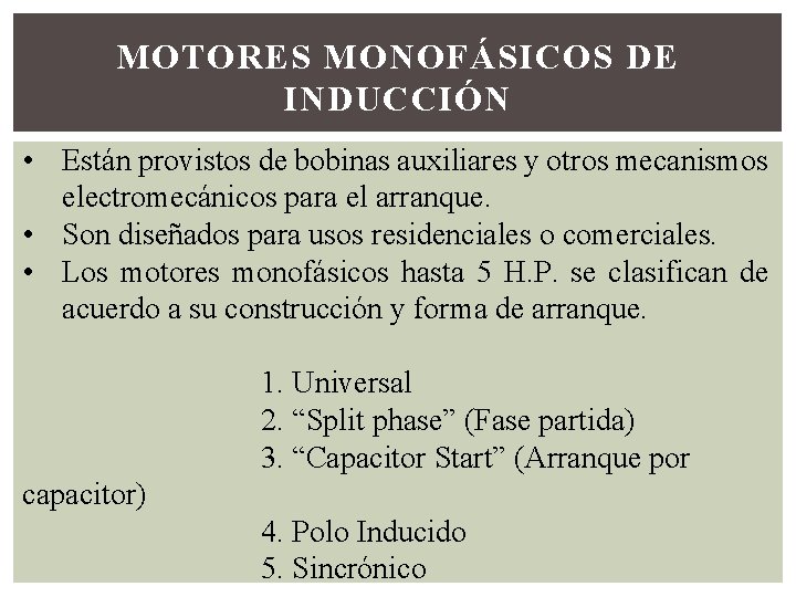 MOTORES MONOFÁSICOS DE INDUCCIÓN • Están provistos de bobinas auxiliares y otros mecanismos electromecánicos