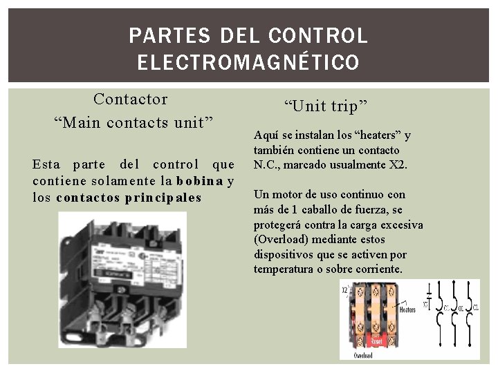 PARTES DEL CONTROL ELECTROMAGNÉTICO Contactor “Main contacts unit” Esta parte del control que contiene