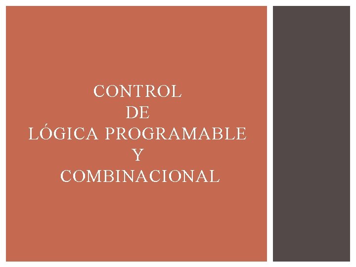 CONTROL DE LÓGICA PROGRAMABLE Y COMBINACIONAL 