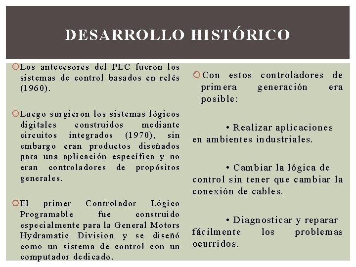 DESARROLLO HISTÓRICO Los antecesores del PLC fueron los sistemas de control basados en relés