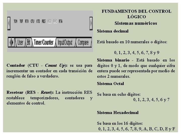 FUNDAMENTOS DEL CONTROL LÓGICO Sistemas numéricos Sistema decimal Está basado en 10 numerales o