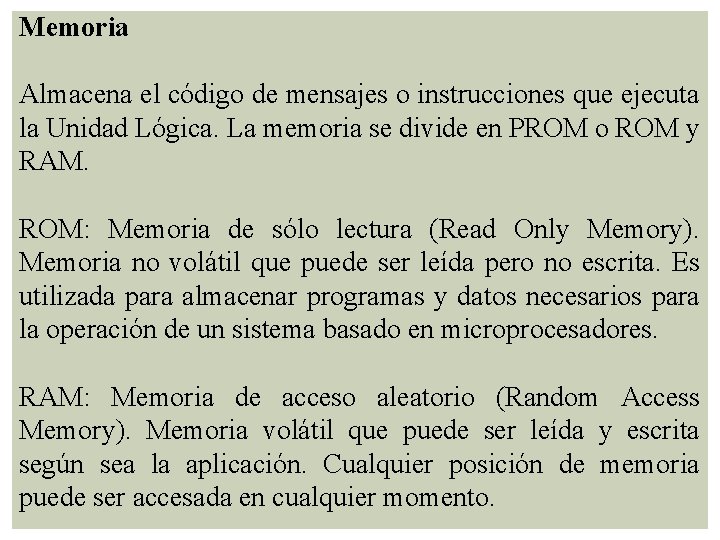 Memoria Almacena el código de mensajes o instrucciones que ejecuta la Unidad Lógica. La